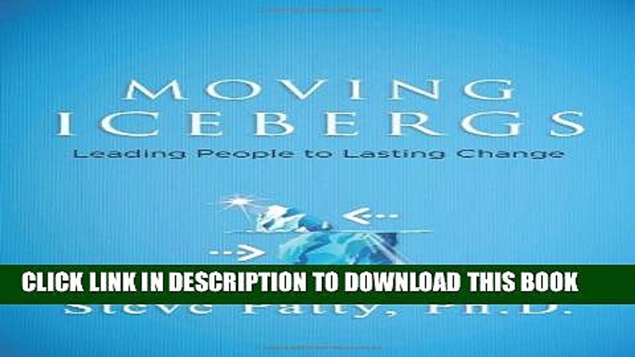 [PDF] Moving Icebergs: Leading people to lasting change Full Colection