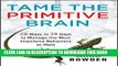 Collection Book Tame the Primitive Brain: 28 Ways in 28 Days to Manage the Most Impulsive