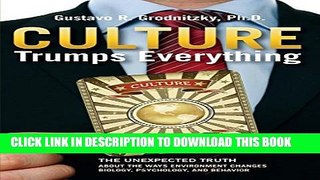 [PDF] Culture Trumps Everything: The Unexpected Truth About The Ways Environment Changes Biology,