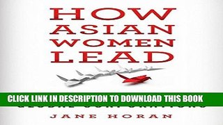 [PDF] How Asian Women Lead: Lessons for Global Corporations Popular Colection