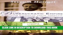 [PDF] The Bureaucratic Empire: Serving Emperor Haile Selassie Popular Colection