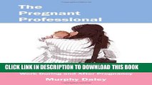 [PDF] The Pregnant Professional: A Handbook for Women Who Plan to Work During and After Pregnancy