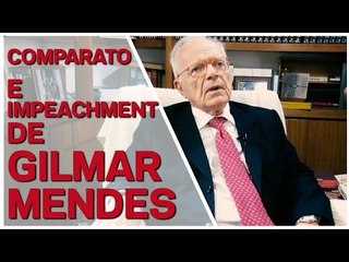 Comparato: "Gilmar Mendes está do lado do grupo oligárquico que comanda a política brasileira"