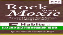 [PDF] 5 Habits of Ridiculously Successful Women (Rock Your Moxie: Power Moves for Women Leading