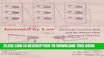 [PDF] Invented by Law: Alexander Graham Bell and the Patent That Changed America Popular Colection
