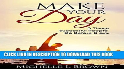 [PDF] Make Your Day: 5 Things Successful People Do Before 8 a.m. Popular Online