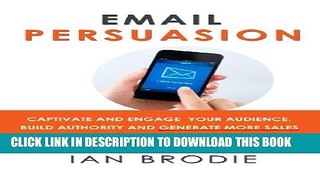 [PDF] Email Persuasion: Captivate and Engage Your Audience, Build Authority and Generate More