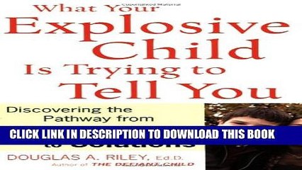 [Read PDF] What Your Explosive Child Is Trying to Tell You: Discovering the Pathway from Symptoms