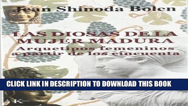 [PDF] Las diosas de la mujer madura: Arquetipos femeninos a partir de los cincuenta Full Online