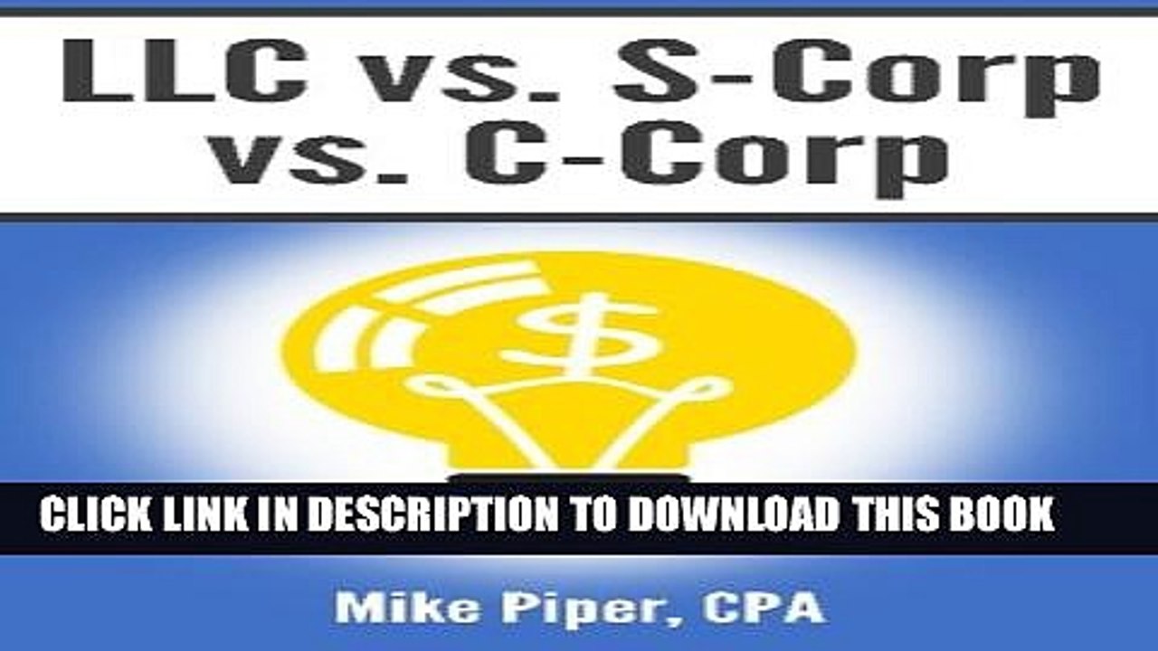 [PDF] LLC vs. S-Corp vs. C-Corp: Explained in 100 Pages or Less Popular Online