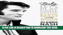 [PDF] Baby, Let s Play House: Elvis Presley and the Women Who Loved Him Full Colection