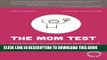 [PDF] The Mom Test: How to talk to customers   learn if your business is a good idea when everyone