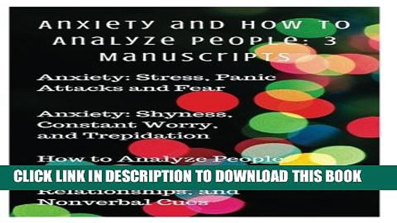 [PDF] Anxiety and How to Analyze People: 3 Manuscripts: Anxiety: Stress, Panic Attacks and Fear,