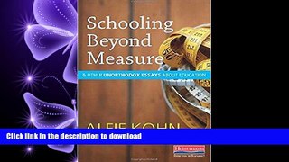 READ ONLINE Schooling Beyond Measure and Other Unorthodox Essays About Education READ EBOOK