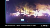 Lesbos : Un camp de migrants dévasté par un incendie volontaire (Vidéo)