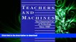 READ PDF Teachers and Machines: The Classroom Use of Technology Since 1920 READ PDF FILE ONLINE