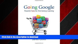 READ THE NEW BOOK Going Google: Powerful Tools for 21st Century Learning READ PDF FILE ONLINE