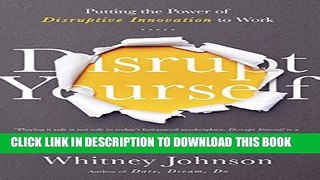 [PDF] Disrupt Yourself: Putting the Power of Disruptive Innovation to Work Full Colection
