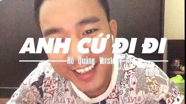ANH CỨ ĐI ĐI - Hồ quảng - Duy Khiêm Ngố
