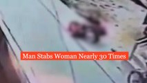 Man stabs Woman nearly 30 times in broad daylight