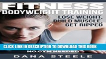 [PDF] Fitness: Bodyweight Training: Lose Weight, Build Muscle, Get Ripped.  Top 10 Body Exercises,