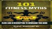 [PDF] 101 FITNESS MYTHS BUSTED: Lose weight, Build Muscle, Eat Right, Get into Shape in a result