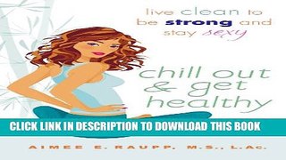 [PDF] Chill Out and Get Healthy: Live Clean to Be Strong and Stay Sexy Full Online
