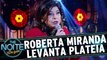 Roberta Miranda levanta plateia do The Noite