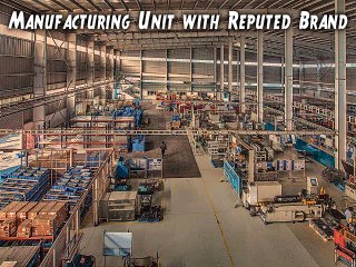 Manufacturing Unit with Reputed Brand