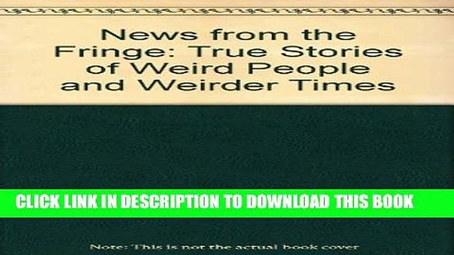 [Read PDF] News from the Fringe: True Stories of Weird People and Weirder Times Download Free