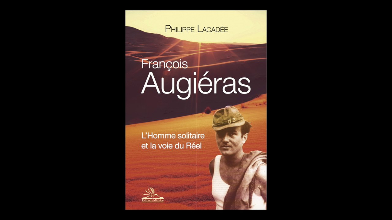 Philippe Lacadée - François Augiéras : l'homme solitaire et la voie du réel