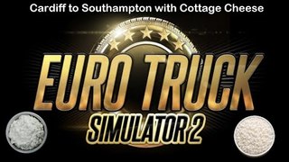 Cardiff to Southampton with Cottage Cheese - Euro Truck Simulator 2 - Episode 2