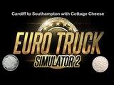 Cardiff to Southampton with Cottage Cheese - Euro Truck Simulator 2 - Episode 2