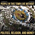 People In This Town Live Without Politics, Religion and Money