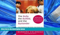 For you The Bully, the Bullied, and the Bystander: From Preschool to HighSchool--How Parents and