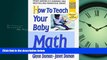 Popular Book How to Teach Your Baby Math (The Gentle Revolution Series)