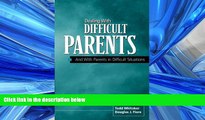 Enjoyed Read Dealing With Difficult Parents And With Parents in Difficult Situations