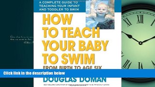 For you How to Teach Your Baby to Swim: From Birth to Age Six (The Gentle Revolution Series)