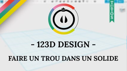 [Tuto] – 123D Design – Faire un trou dans un solide