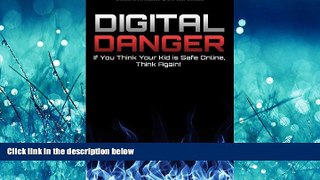 Online eBook Digital Danger: If You Think Your Kid is Safe Online, Think Again.