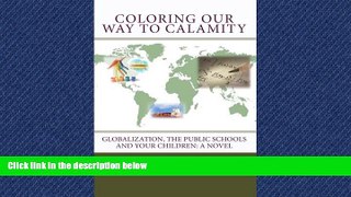 Choose Book Coloring Our Way to Calamity: Globalization, the Public Schools and Your Children
