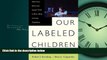 Choose Book Our Labeled Children: What Every Parent And Teacher Needs To Know About Learning