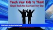 Online eBook Teach Your Kids to Think!: Simple Tools You Can Use Every Day