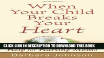 [PDF] When Your Child Breaks Your Heart: Help for Hurting Moms Full Online