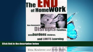 For you The End of Homework: How Homework Disrupts Families, Overburdens Children, and Limits