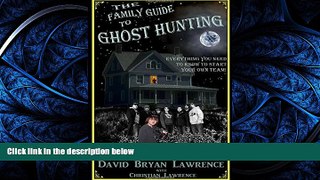 Popular Book The Family Guide to Ghost Hunting: Everything You Need to Know to Start Your Own