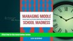 Enjoyed Read Managing Middle School Madness: Helping Parents and Teachers Understand the  Wonder