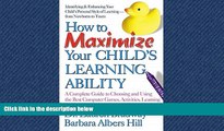 Choose Book How to Maximize Your Child s Learning Ability: A Complete Guide to Choosing and Using