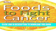 [PDF] Foods to Fight Cancer: Essential foods to help prevent cancer Full Collection