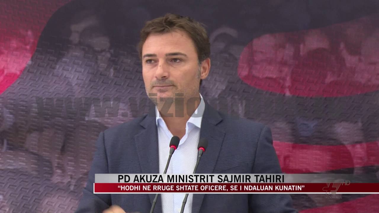 PD akuza ministrit Sajmir Tahiri - News, Lajme - Vizion Plus